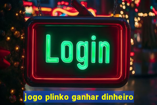 jogo plinko ganhar dinheiro